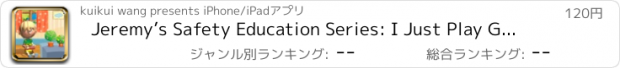 おすすめアプリ Jeremy’s Safety Education Series: I Just Play Game for A While