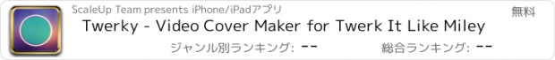 おすすめアプリ Twerky - Video Cover Maker for Twerk It Like Miley