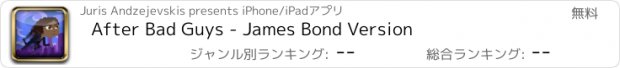 おすすめアプリ After Bad Guys - James Bond Version