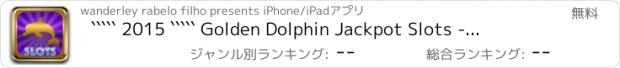 おすすめアプリ ````` 2015 ````` Golden Dolphin Jackpot Slots - Spin & Win Coins with the Classic Las Vegas Machine