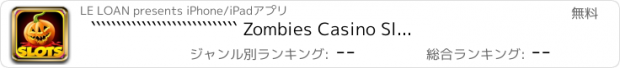 おすすめアプリ ````````````````````````````` Zombies Casino Slots``````````````````````````````` Blackjack, Roulette: Free!