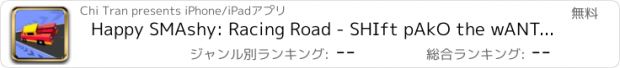 おすすめアプリ Happy SMAshy: Racing Road - SHIft pAkO the wANTed: Perfect