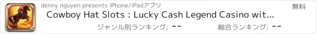 おすすめアプリ Cowboy Hat Slots : Lucky Cash Legend Casino with Big Bonus