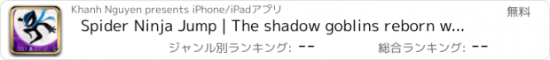 おすすめアプリ Spider Ninja Jump | The shadow goblins reborn with super powers glider