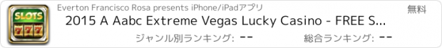 おすすめアプリ 2015 A Aabc Extreme Vegas Lucky Casino - FREE Slots Game HD