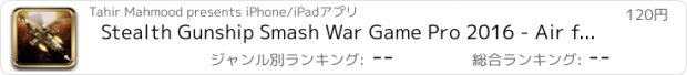 おすすめアプリ Stealth Gunship Smash War Game Pro 2016 - Air force Helicopter Real Crush 3D