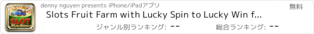 おすすめアプリ Slots Fruit Farm with Lucky Spin to Lucky Win for Everyone