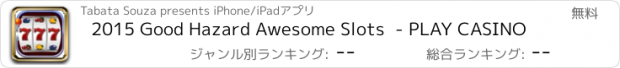 おすすめアプリ 2015 Good Hazard Awesome Slots  - PLAY CASINO