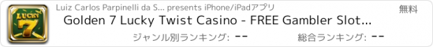 おすすめアプリ Golden 7 Lucky Twist Casino - FREE Gambler Slot Machine