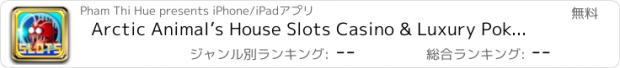 おすすめアプリ Arctic Animal’s House Slots Casino & Luxury Poker Vegas Pro!