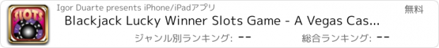 おすすめアプリ Blackjack Lucky Winner Slots Game - A Vegas Casino Machine Free