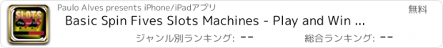 おすすめアプリ Basic Spin Fives Slots Machines - Play and Win Casino Way