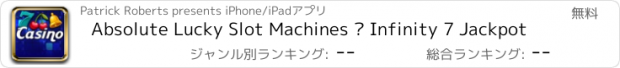 おすすめアプリ Absolute Lucky Slot Machines – Infinity 7 Jackpot