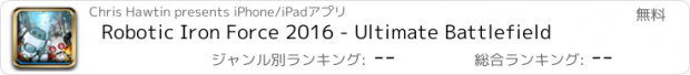 おすすめアプリ Robotic Iron Force 2016 - Ultimate Battlefield