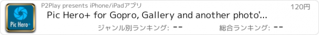 おすすめアプリ Pic Hero+ for Gopro, Gallery and another photo's services.