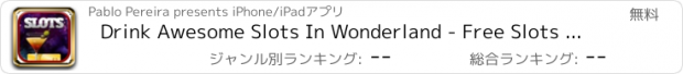 おすすめアプリ Drink Awesome Slots In Wonderland - Free Slots Las Vegas Games