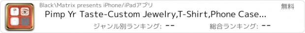 おすすめアプリ Pimp Yr Taste-Custom Jewelry,T-Shirt,Phone Case,Color Contact Lenses & Mug