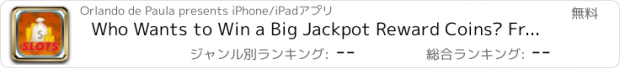 おすすめアプリ Who Wants to Win a Big Jackpot Reward Coins? Free Slots Machines