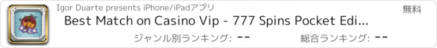 おすすめアプリ Best Match on Casino Vip - 777 Spins Pocket Edition