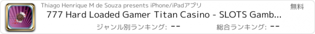 おすすめアプリ 777 Hard Loaded Gamer Titan Casino - SLOTS Gambling Palace