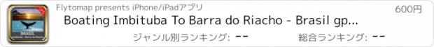 おすすめアプリ Boating Imbituba To Barra do Riacho - Brasil gps cartas nauticas off-line para o cruzeiro a vela pesca e mergulho
