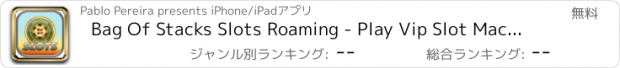 おすすめアプリ Bag Of Stacks Slots Roaming - Play Vip Slot Machines!