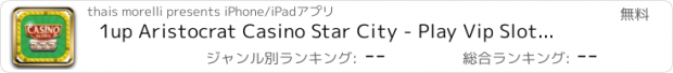 おすすめアプリ 1up Aristocrat Casino Star City - Play Vip Slot Machines!