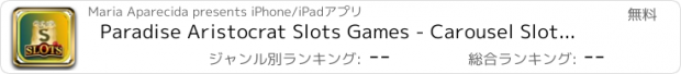 おすすめアプリ Paradise Aristocrat Slots Games - Carousel Slots Machines