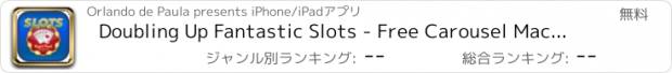 おすすめアプリ Doubling Up Fantastic Slots - Free Carousel Machines