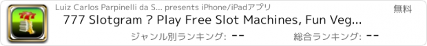 おすすめアプリ 777 Slotgram – Play Free Slot Machines, Fun Vegas Casino Games – Spin & Win!