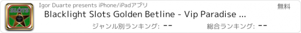 おすすめアプリ Blacklight Slots Golden Betline - Vip Paradise Casino Starlight