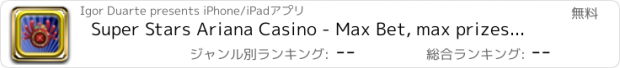 おすすめアプリ Super Stars Ariana Casino - Max Bet, max prizes, max wins