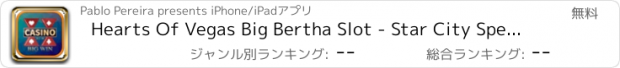 おすすめアプリ Hearts Of Vegas Big Bertha Slot - Star City Special Edition