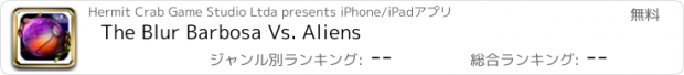 おすすめアプリ The Blur Barbosa Vs. Aliens