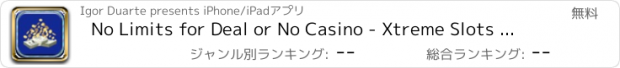 おすすめアプリ No Limits for Deal or No Casino - Xtreme Slots for Fortune