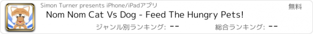 おすすめアプリ Nom Nom Cat Vs Dog - Feed The Hungry Pets!