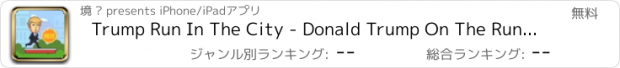 おすすめアプリ Trump Run In The City - Donald Trump On The Run Games