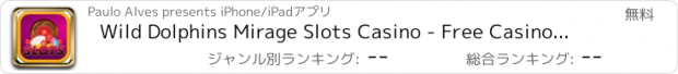 おすすめアプリ Wild Dolphins Mirage Slots Casino - Free Casino Party