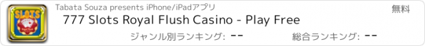 おすすめアプリ 777 Slots Royal Flush Casino - Play Free
