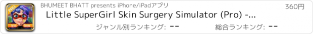 おすすめアプリ Little SuperGirl Skin Surgery Simulator (Pro) - Amateur Surgeon & Kids Doctor