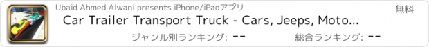 おすすめアプリ Car Trailer Transport Truck - Cars, Jeeps, Motorcycle Truck Driving and Parking Game