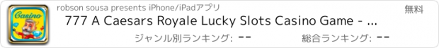 おすすめアプリ 777 A Caesars Royale Lucky Slots Casino Game - FREE Slots Machine Big & Win