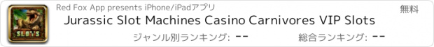 おすすめアプリ Jurassic Slot Machines Casino Carnivores VIP Slots