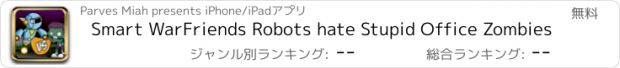 おすすめアプリ Smart WarFriends Robots hate Stupid Office Zombies