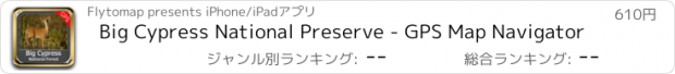 おすすめアプリ Big Cypress National Preserve - GPS Map Navigator