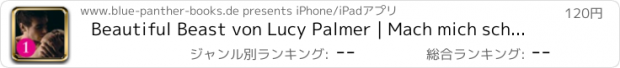 おすすめアプリ Beautiful Beast von Lucy Palmer | Mach mich scharf! Erotische Geschichten