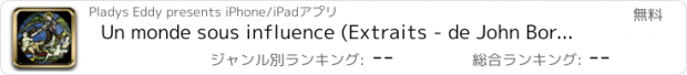 おすすめアプリ Un monde sous influence (Extraits - de John Boring)