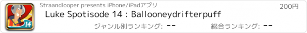 おすすめアプリ Luke Spotisode 14 : Ballooneydrifterpuff