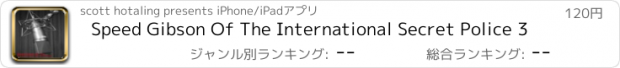 おすすめアプリ Speed Gibson Of The International Secret Police 3