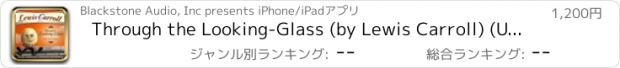 おすすめアプリ Through the Looking-Glass (by Lewis Carroll) (UNABRIDGED AUDIOBOOK) : Blackstone Audio Apps : Folium Edition